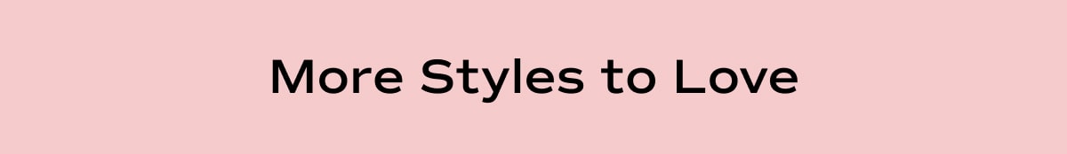 Pink headline that reads "More Styles to Love"