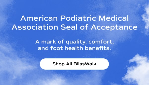A background of a blue sky with fluffy clouds with text over it that says, "American Podiatric Medical Association Seal of Acceptance. A mark of quality, comfort, and foot health benefits." Shop All BlissWalk.