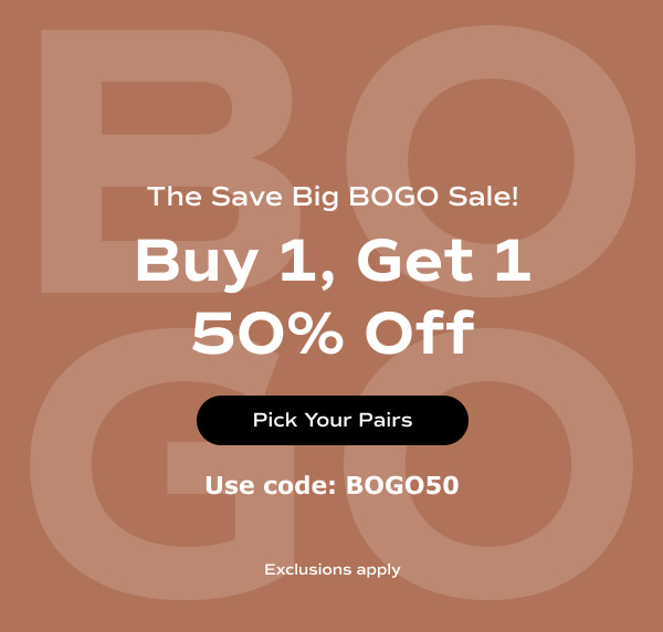 A brown box with large, lighter brown letters that spell out BOGO act as a background with text on top in white that says, The Save Big BOGO Sale! Buy 1, Get 1 50% Off. Use code: BOGO50. Exclusions apply. Pick Your Pairs.