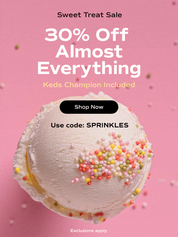 A top-down view of an ice cream cone is shown with colorful sprinkles being sprinkled over the top. The email says: Sweet Treat Sale! 30% off almost everything, Keds Champion included, with code SPRINKLES. Exclusions apply. Shop Now.