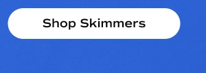 Shop Skimmers.