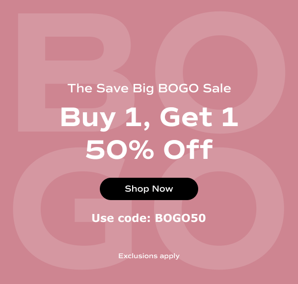 A pink box with large, lighter pink letters that spell out BOGO act as a background. White text over the image says, The Save Big BOGO Sale. Buy 1, Get 1 50% Off. Use code: BOGO50. Exclusions apply. Shop Now.