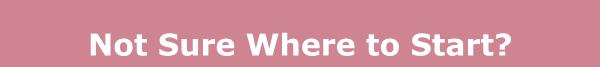 A pink background with white text says, Not Sure Where to Start?