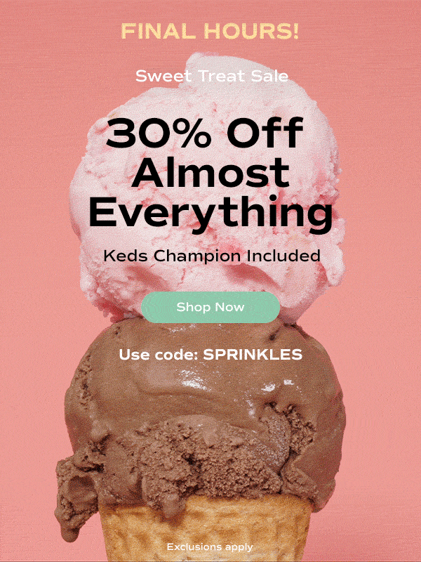 An animation of a 2-scoop ice cream cone melting quickly. The email reads "Final hours of the Sweet Treat Sale! 30% off almost everything, Keds Champion included, with code SPRINKLES. Exclusions apply. Shop Now."