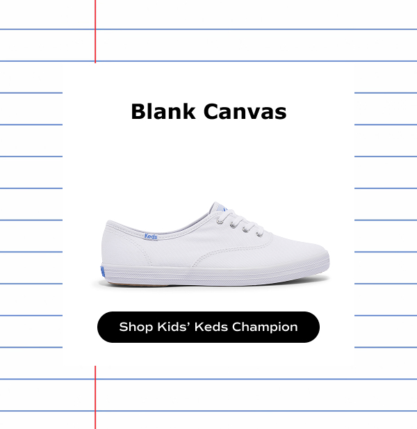 Lined notebook paper acts as a background with a sideview of the Kids’ Keds Champion Canvas Lace-Up in white on top. Text above the shoe reads, Blank canvas. Shop Kids’ Keds Champion.
