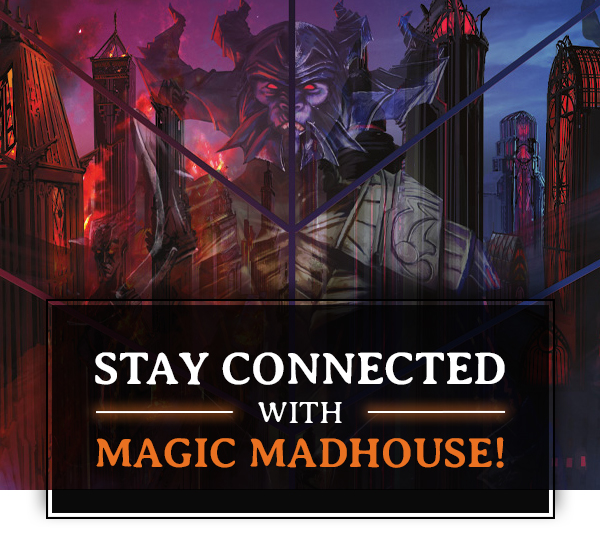 Stay connected with Magic Madhouse!