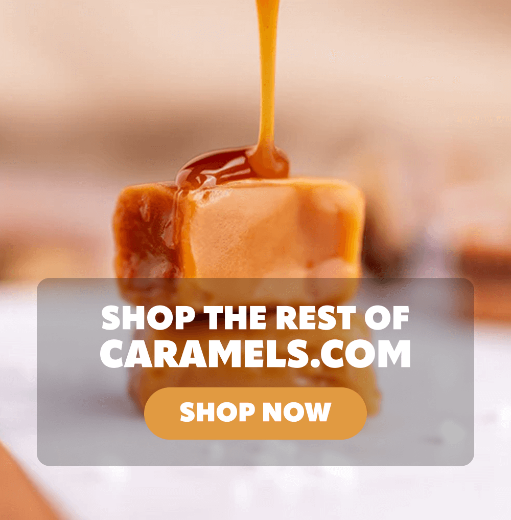 Shop the rest of caramels.com