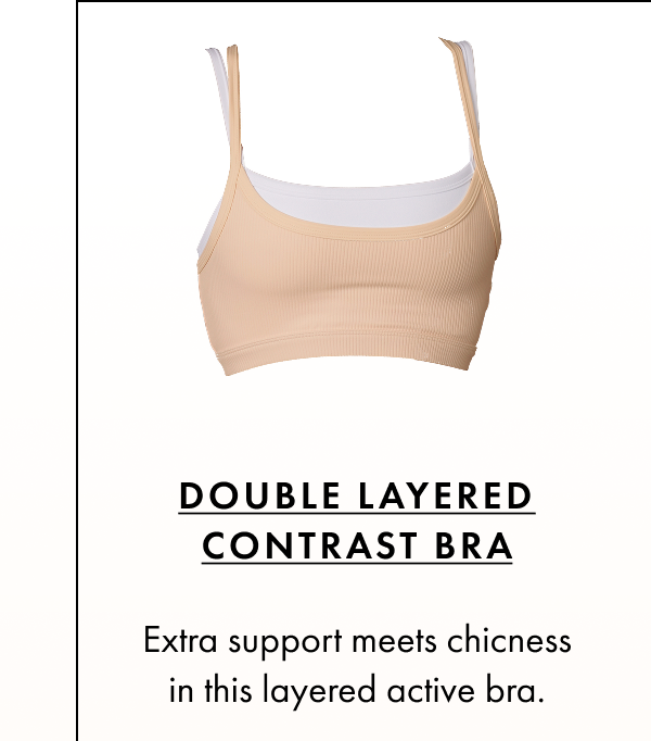 Double Layered Contrast Bra Extra support meets chicness in this layered active bra.
