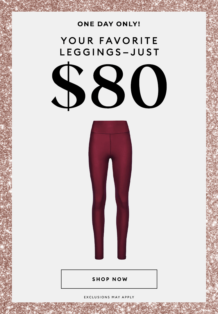 ONE DAY ONLY! - Your favorite leggings just $80 - SHOP NOW