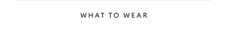 WHAT TO WEAR WHAT TO WEAR