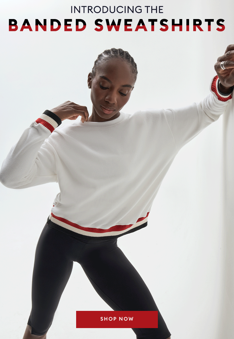 Introducing The Banded Sweatshirts - SHOP NOW