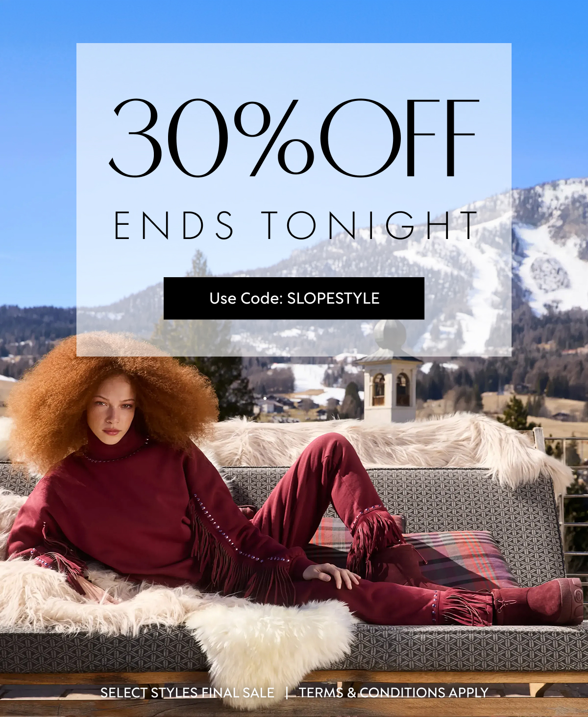 30%OFF ENDS TONIGHT Use Code: SLOPESTYLE