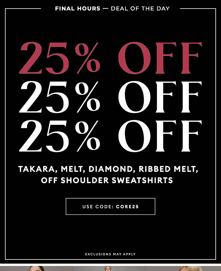 FINAL HOURS - DOD Sale - Take 25% Off Takara, Melt, Diamond, Ribbed melt, Off Shoulder Sweatshirts  - Shop Now