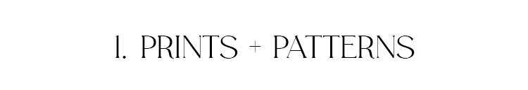 1. Prints + Patterns