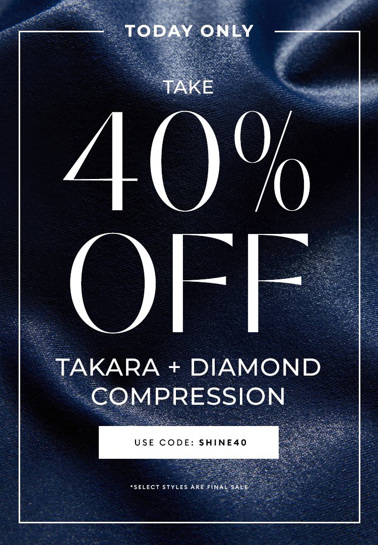 Today Only - Take 40% Off Takara + Diamond Compression - USE CODE: SHINE40