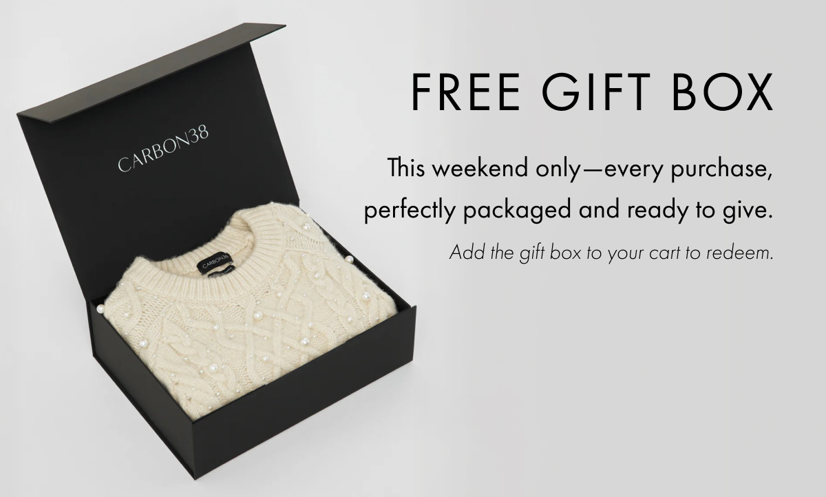 FREE Gift Box This weekend only—every purchase, perfectly packaged and ready to give. Add the gift box to your cart to redeem.
