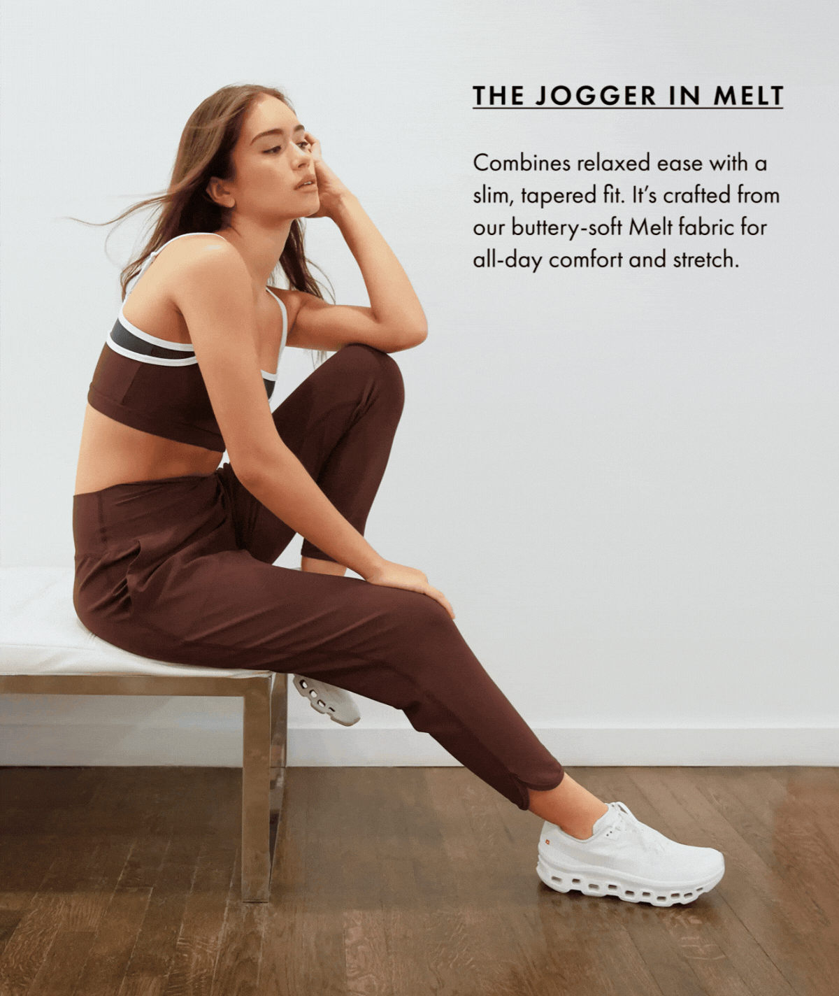 THE JOGGER IN MELT Combines relaxed ease with a slim tapered fit it's crafted from our butter soft Melt fabric for all day comfort and stretch