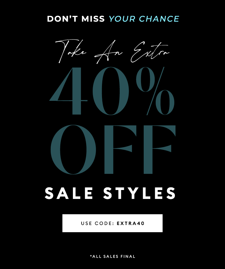 SALE ON SALE - Don't Miss Your Chance - Take 40% Off Sale Styles - USE CODE: EXTRA40