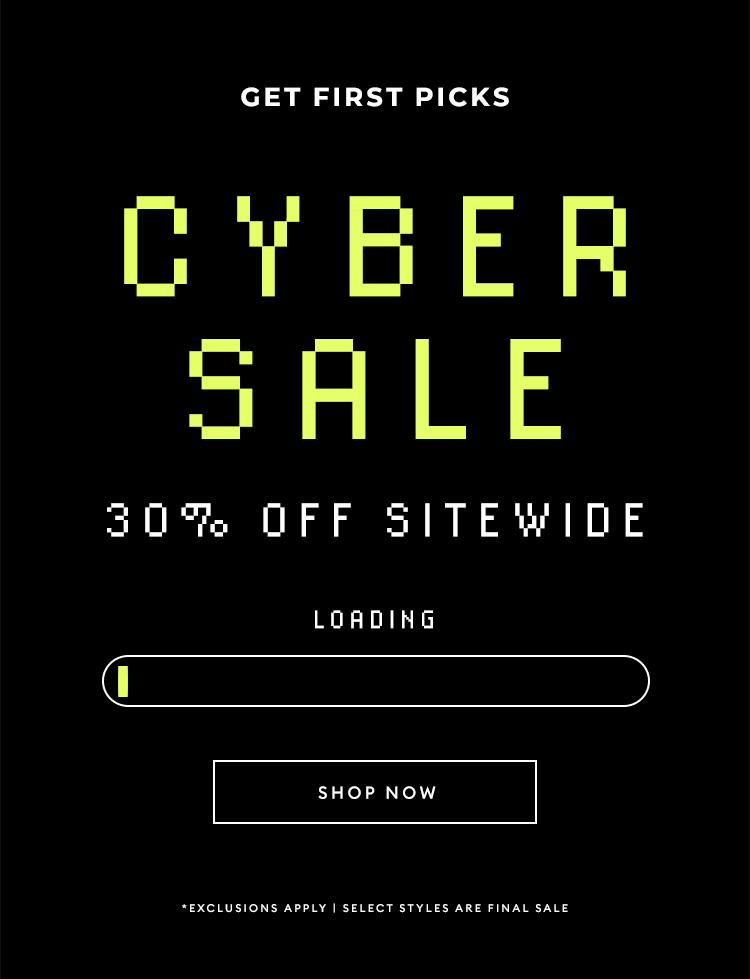 CYBER SALE - Get First Picks - Take 30% Off Sitewide - SHOP NOW