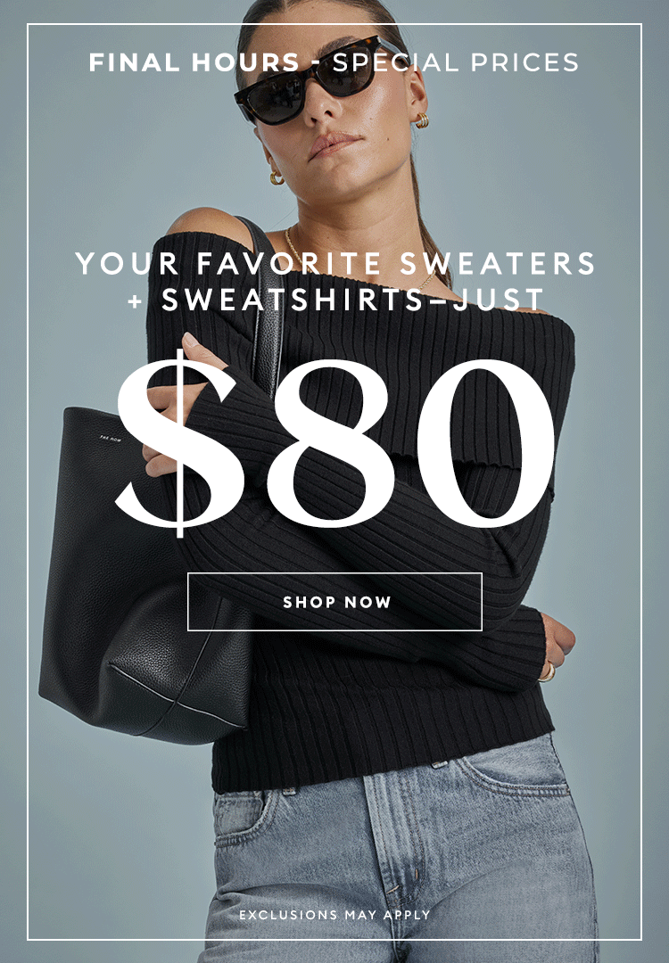 FINAL HOURS - Your favorite sweaters + sweatshirts just $80 - SHOP NOW