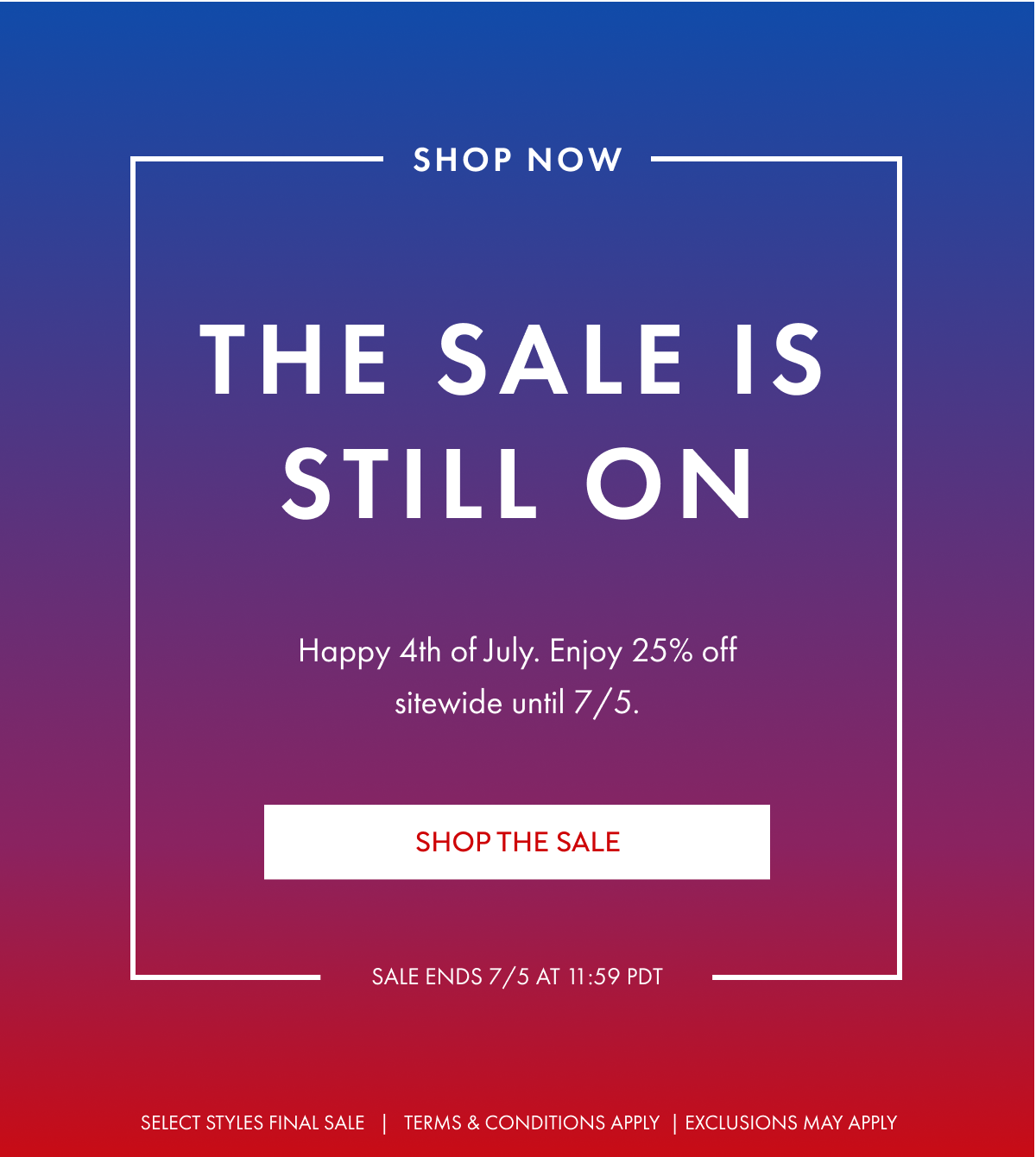 The Sale is still on Happy 4th of July Enjoy 25% off sitewide until 7/5 Shop the Sale Sale ends 7/5 at 11:59 PDT