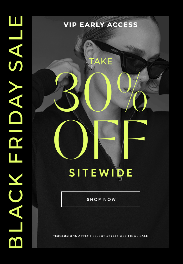 BLACK FRIDAY SALE - VIP Early Access - Take 30% Off Sitewide - SHOP NOW