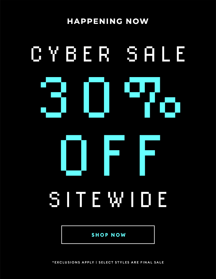CYBER SALE - Happening Now - Take 30% Off Sitewide - SHOP NOW