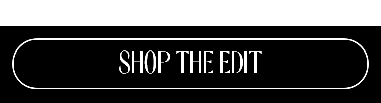 SHOP THE EDIT