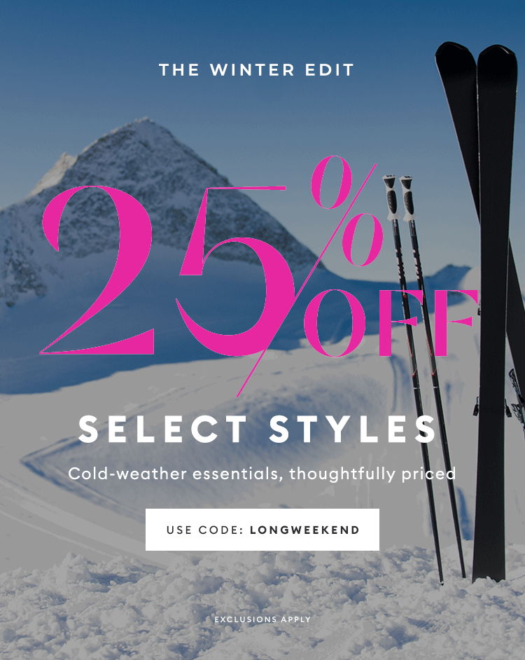 THE WINTER EDIT - 25% OFF Select Styles - USE CODE: LONGWEEKEND