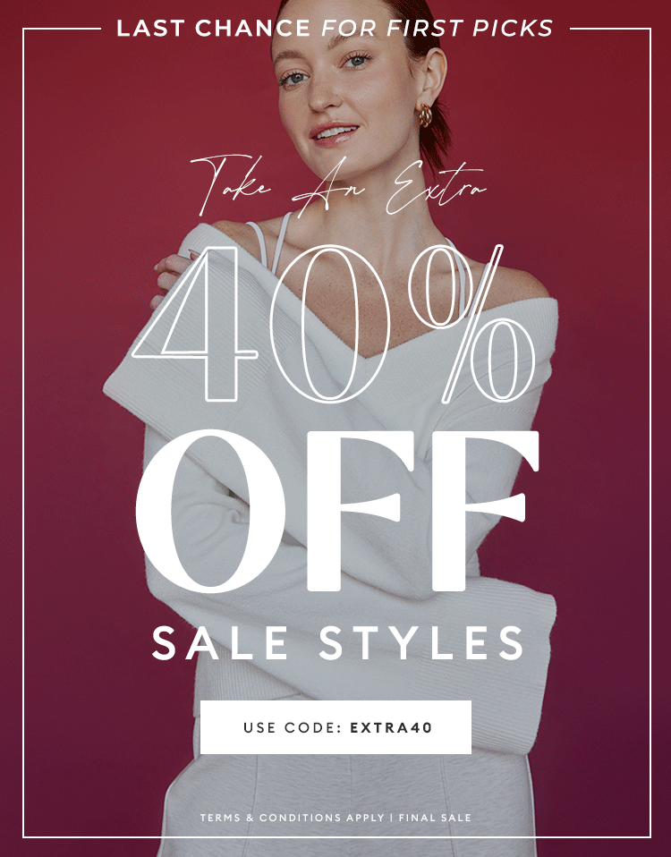 SALE ON SALE - Last chance for first picks - Take an extra 40% off select styles  - Shop Now