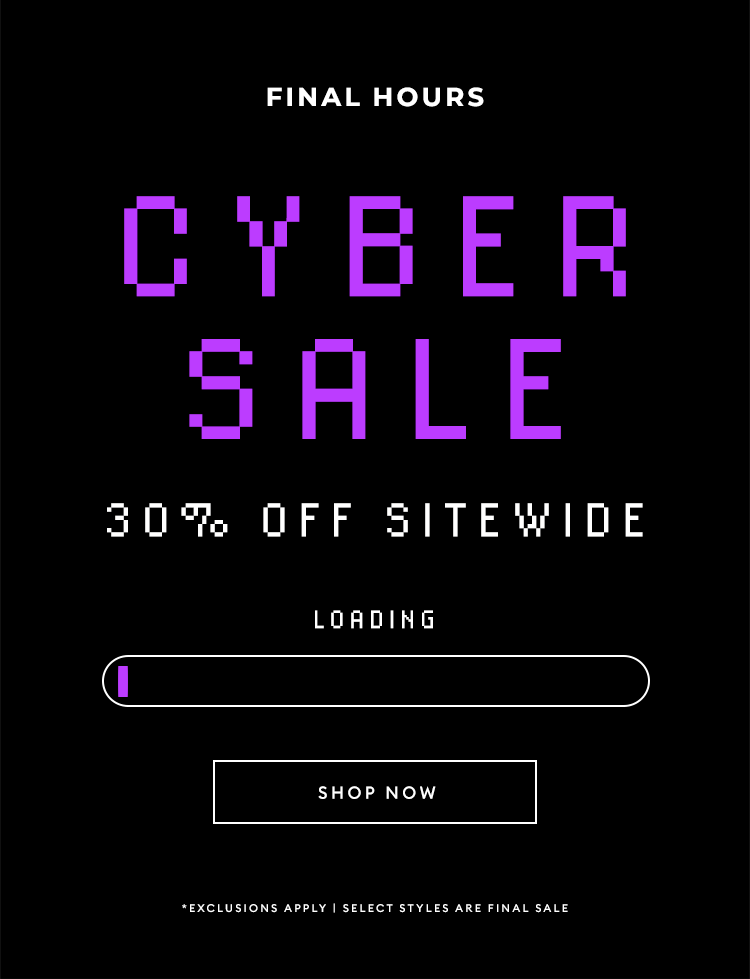 CYBER SALE - Final Hours - Take 30% Off Sitewide - SHOP NOW