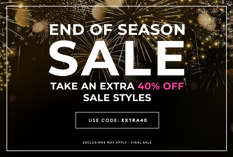 End Of Season Sale - Take an extra 40% off sale styles - USE CODE: EXTRA40
