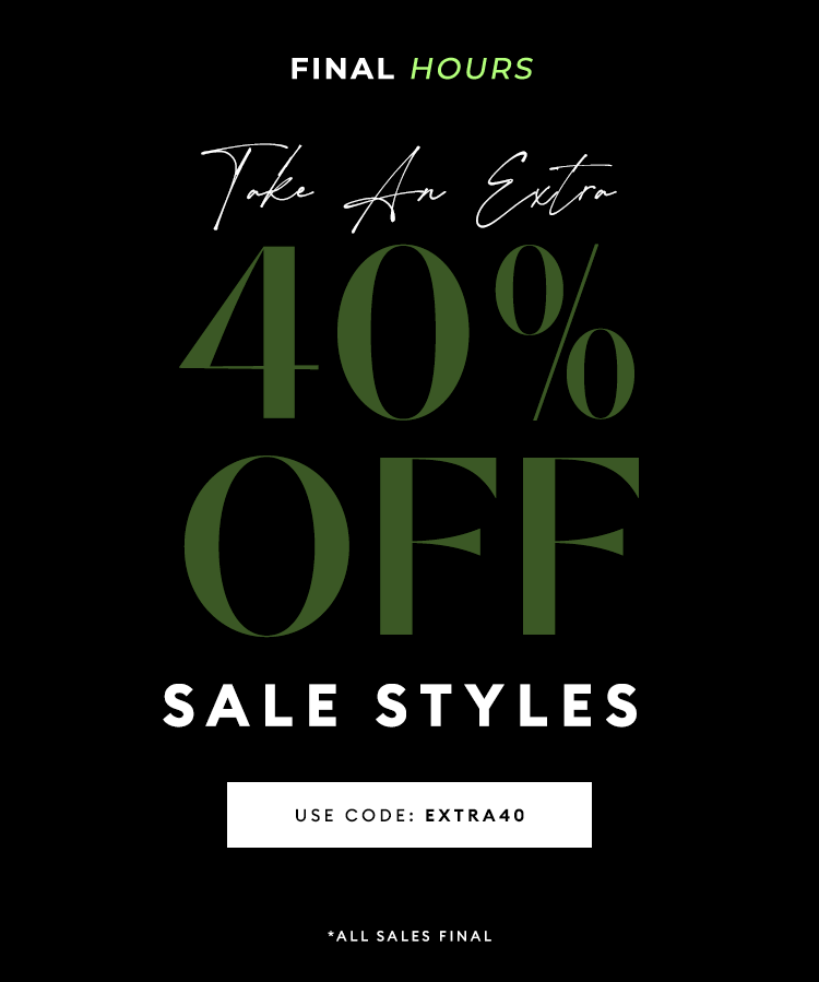 SALE ON SALE - Final Hours - Take 40% Off Sale Styles - USE CODE: EXTRA40