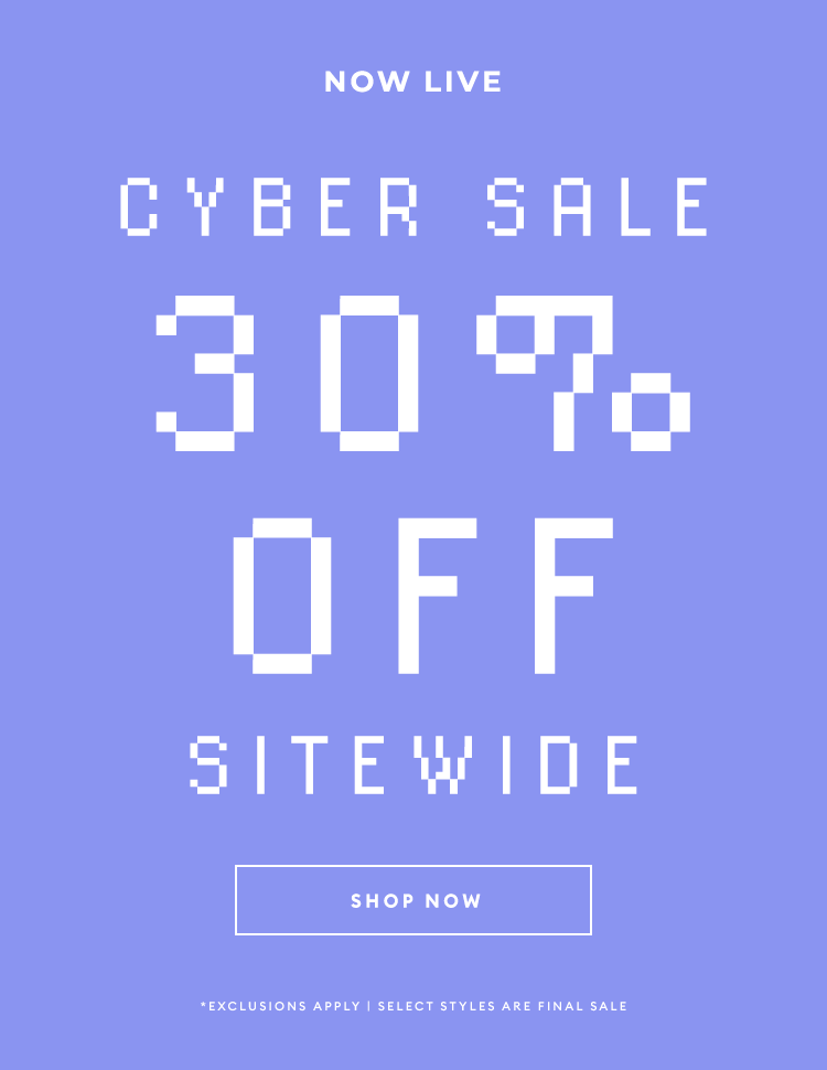 CYBER SALE - Now Live - Take 30% Off Sitewide - SHOP NOW