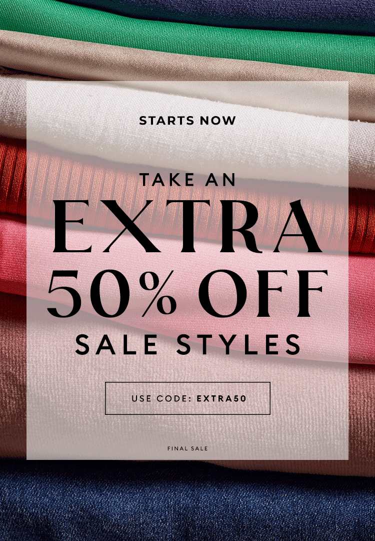 END OF SEASON SALE - Starts Now - EXTRA 50% OFF SALE STYLES - USE CODE: EXTRA50
