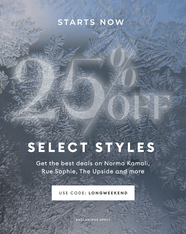 STARTS NOW - 25% OFF Select Styles - USE CODE: LONGWEEKEND