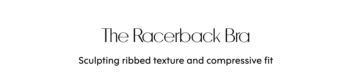 The Racerback Bra Sculpting ribbed texture and compressive fit