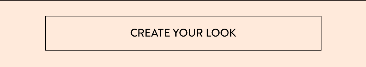 CREATE YOUR LOOK