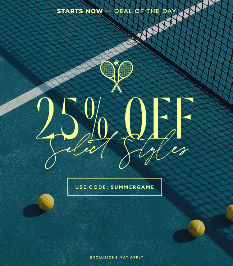 STARTS NOW - Deal of the day - Take 25% Off select styles - Shop Now