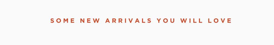 NEW ARRIVALS
