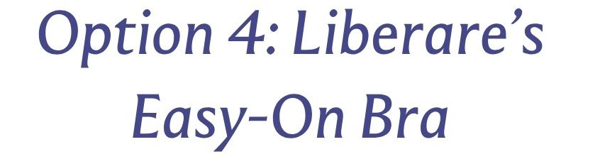 Option 4: Liberare's Easy-On Bra