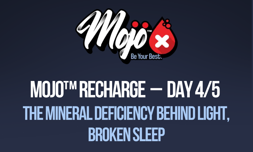 Mojo recharge day 4/5: the mineral deficiency behind light, broken sleep