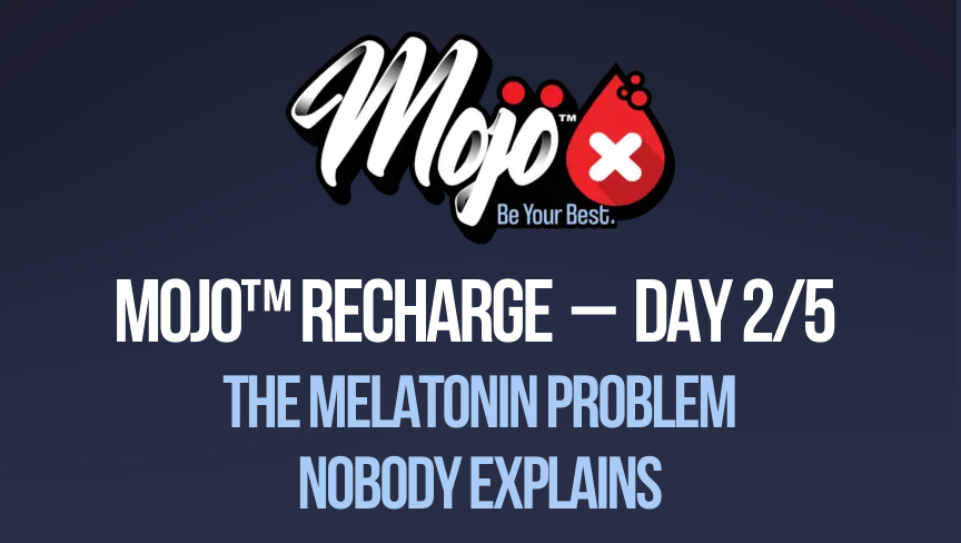 Mojo recharge day 2/5: the melatonin problem nobody explains