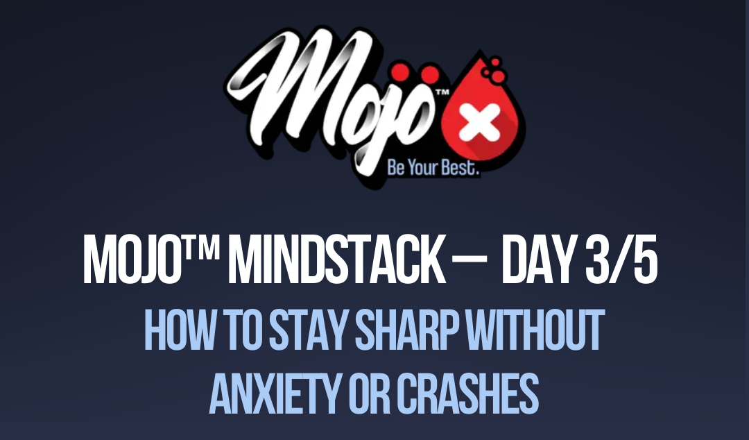 mojo mindstack day 3/5: how to stay without anxiety or crashes