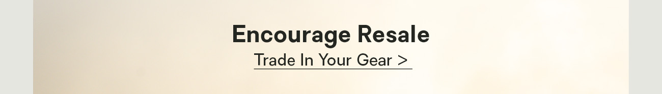 Encourage Resale:  Trade In Your Gear > 