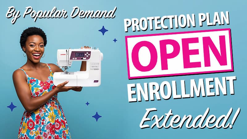 By Popular Demand... Protection Plan Open Enrollment Has Been Extended!