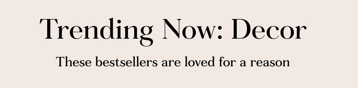 Trending Now: Decor | These bestsellers are loved for a reason