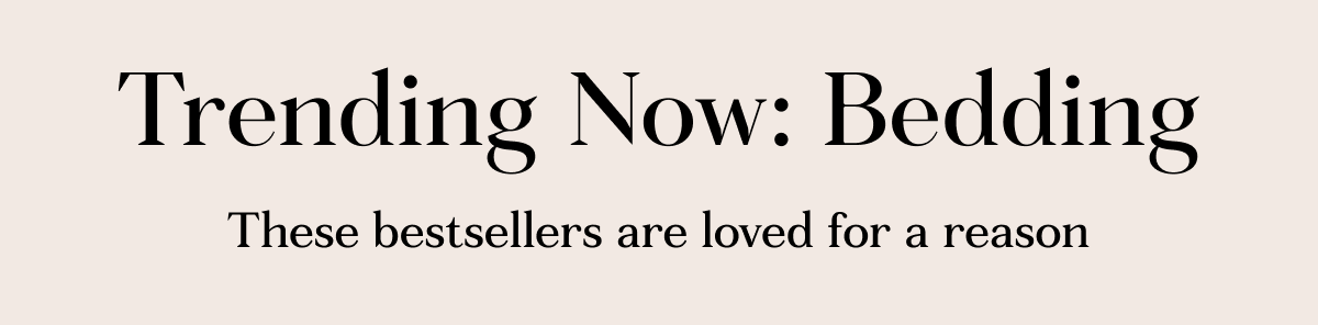 Trending Now: Bedding | These bestsellers are loved for a reason