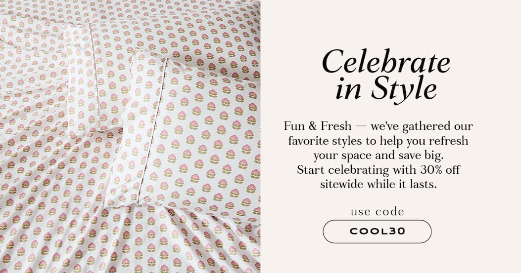 Sheets | Celebrate in Style | 30% off Sitewide. | USE DISCOUNT CODE