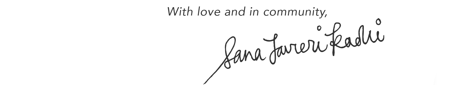 With love and in community, Sana Javeri Kadri